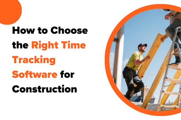 How to Choose the Right Time Tracking Software for Construction