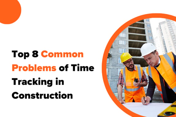 The 8 Biggest Construction Time Tracking Pitfalls