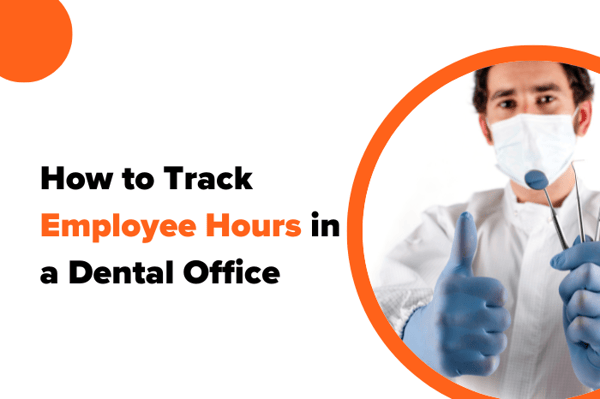 How to Track Employee Hours in a Dental Office