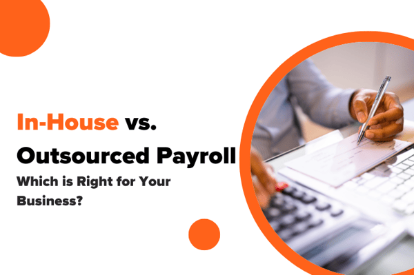 In-House vs. Outsourced Payroll: Which is Right for Your Business?
