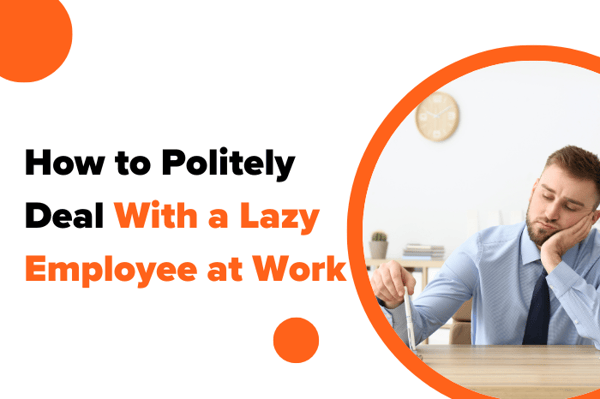 How to Politely Deal With a Lazy Employee at Work