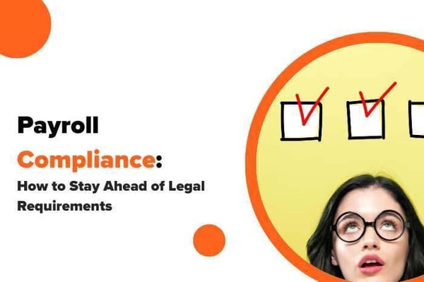 Payroll Compliance: How to Stay Ahead of Legal Requirements (+Checklist)