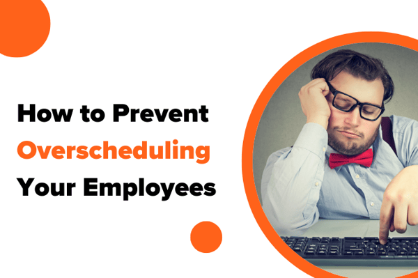 How to Prevent Overscheduling Your Employees