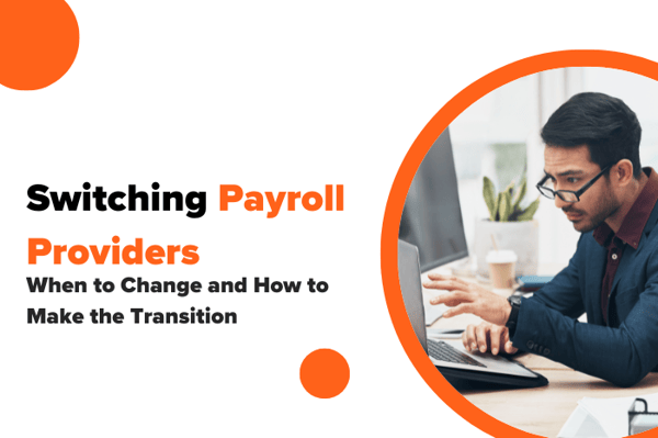 Switching Payroll Providers: When to Change and How to Make the Transition