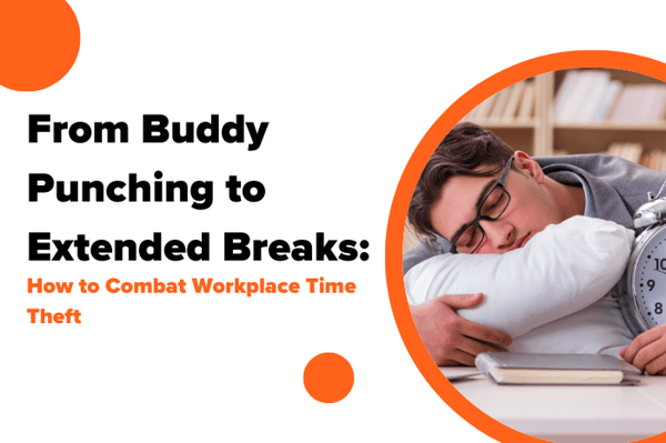 From Buddy Punching to Extended Breaks: How to Combat Workplace Time Theft
