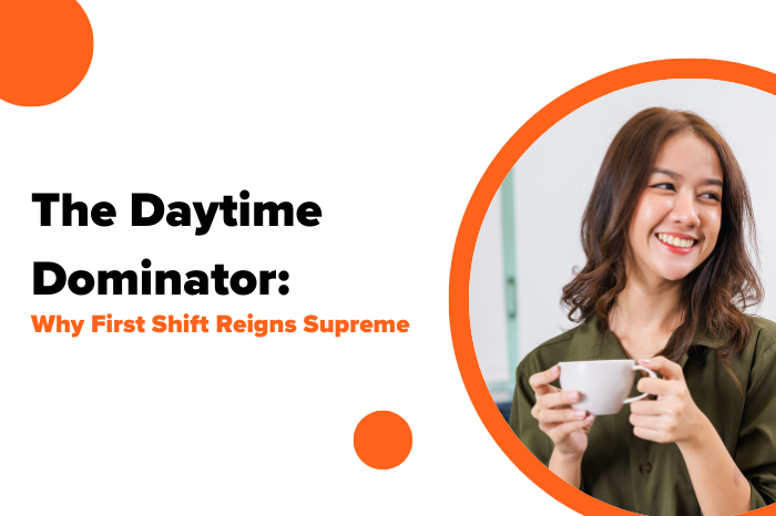The Daytime Dominator: Why First Shift Reigns Supreme