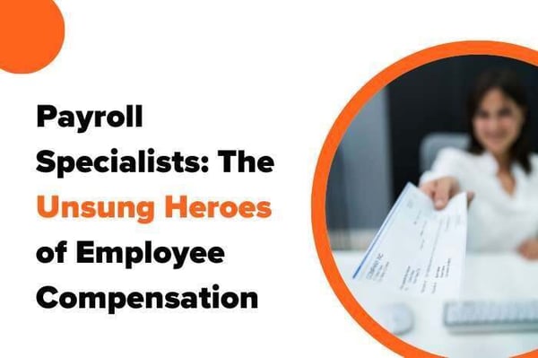 Payroll Specialists: The Unsung Heroes of Employee Compensation