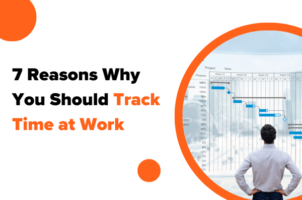Seven Reasons Why You Should Track Time at Work
