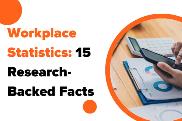 Workplace Statistics: 15 Research-Backed Facts