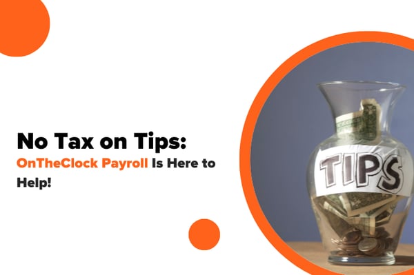 No Tax on Tips: OnTheClock Payroll Is Here to Help!