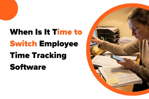 When Is It Time to Switch Employee Time Tracking Software?