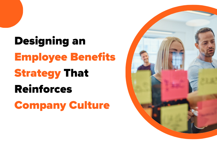 Designing an Employee Beneﬁts Strategy That Reinforces Company Culture